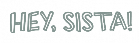 HEY, SISTA! » heysista.co